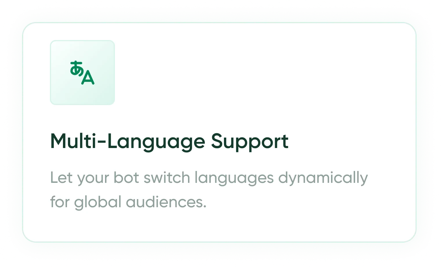 Multi-Language Support — let your bot switch languages dynamically for global audiences.