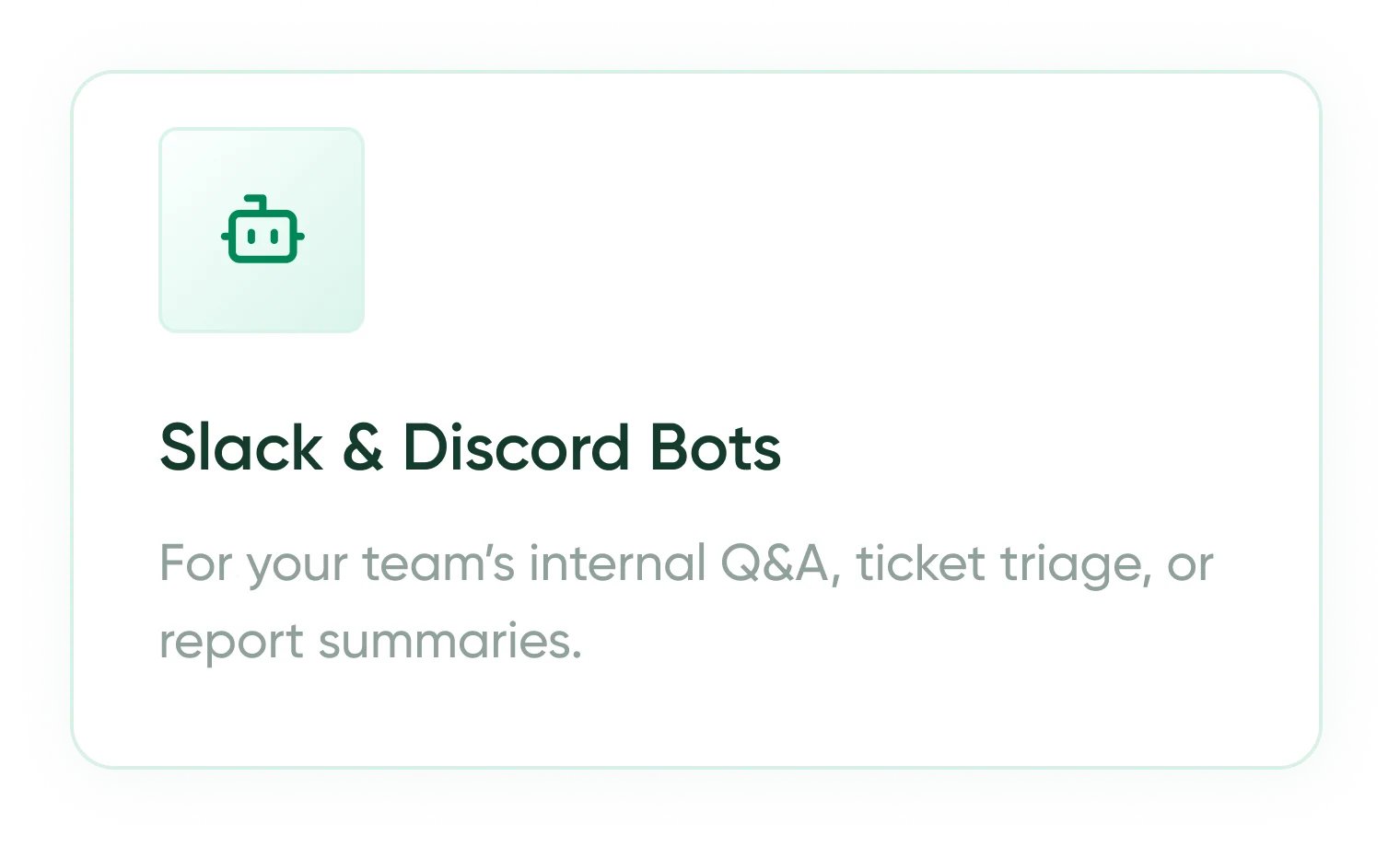 Slack & Discord Bots — for your team’s internal Q&A, ticket triage, or report summaries.