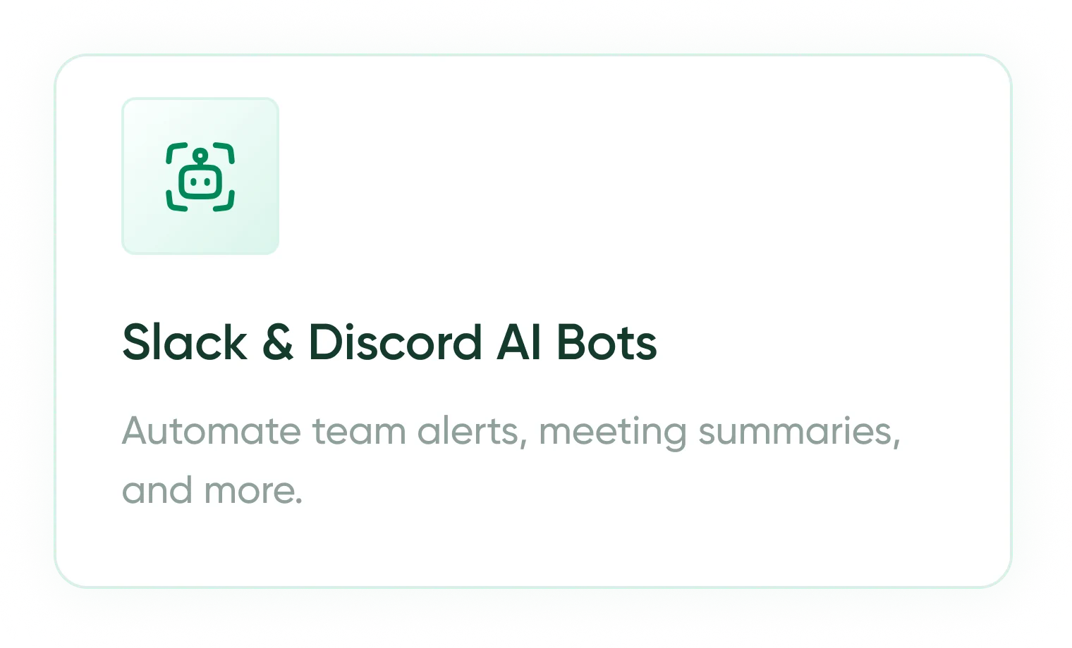Slack & Discord AI Bots — automate team alerts, meeting summaries, and more.